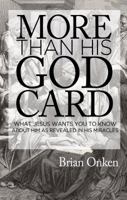 More than His God Card: What Jesus Wants You to Know About Him as Revealed in His Miracles 162020276X Book Cover