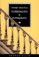 Modern Practical Stairbuilding and Handrailing: For the Use of Workmen, Builders, Architects, and Others 0941936155 Book Cover