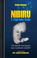 Nibiru E I Figli Delle Stelle: Gli Antichi Astronauti Sono Realmente Esistiti? 1542885590 Book Cover