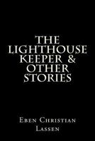 The Lighthouse Keeper & other stories: The Lighthouse Keeper & other stories is a collection of tales that explores the darker side of humanity and sometimes the hope that resides within us all. 1514117010 Book Cover