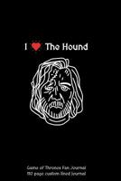 I Love the Hound Game of Thrones Fan Journal: 110 Page Custom Lined Journal 1092295321 Book Cover