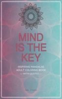 Mind is the Key - Inspiring Mandalas: Adult Coloring Book with Quotes by Famous Thinkers B091F5QSR9 Book Cover