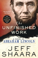 The Unfinished Work: A Novel of Abraham Lincoln 1250356865 Book Cover