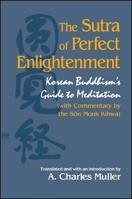 The Sutra of Perfect Enlightenment: Korean Buddhism's Guide to Meditation (With Commentary by the Son Monk Kihwa) (Suny Series in Korean Studies) 0791441016 Book Cover