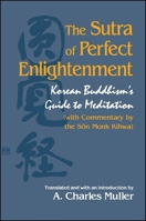 The Sutra of Perfect Enlightenment: Korean Buddhism's Guide to Meditation (With Commentary by the Son Monk Kihwa) (Suny Series in Korean Studies) 0791441024 Book Cover