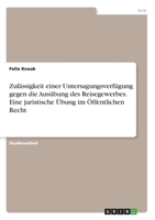 Zulässigkeit einer Untersagungsverfügung gegen die Ausübung des Reisegewerbes. Eine juristische Übung im Öffentlichen Recht (German Edition) 3346057860 Book Cover