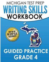 MICHIGAN TEST PREP Writing Skills Workbook Guided Practice Grade 4: Preparation for the M-STEP English Language Arts Assessments 1979940525 Book Cover