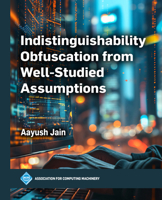 Indistinguishability Obfuscation from Well-Studied Assumptions (ACM Books) B0F41B7VL7 Book Cover