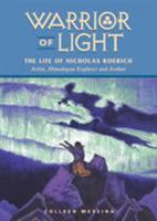 Warrior of Light: The Life of Nicholas Roerich : Artist, Himalayan Explorer and Author (Masters of Life Series) 0922729794 Book Cover