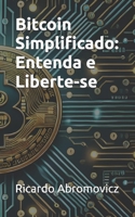 Bitcoin Simplificado: Entenda e Liberte-se (Portuguese Edition) B0DWHFXBPD Book Cover