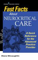 Fast Facts About Neurocritical Care: What Nurse Practitioners and Physician Assistants Need to Know 0826188230 Book Cover