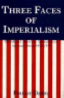 Three Faces of Imperialism: British and American Approaches to Asia and Africa, 1870-1970 0300037481 Book Cover