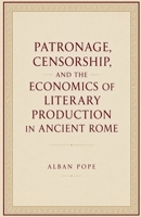 Patronage, Censorship, and the Economics of Literary Production in Ancient Rome B0H3MMJXY7 Book Cover