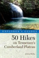 Explorer's Guide 50 Hikes on Tennessee's Cumberland Plateau: Walks, Hikes, and Backpacks from the Tennessee River Gorge to the Big South Fork and throughout the Cumberlands 0881509337 Book Cover