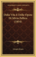 Della Vita E Delle Opere Di Silvio Pellico (1854) 1160064938 Book Cover