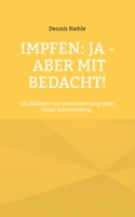 Impfen: Ja - aber mit Bedacht!: Ein Plädoyer zur Immunisierung unter freier Entscheidung. 3756236153 Book Cover