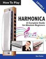 How to Play Harmonica: A Complete Guide for Absolute Beginners 1908707283 Book Cover