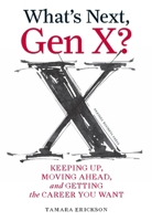 What's Next, Gen X?: Keeping Up, Moving Ahead, and Getting the Career You Want 1422120643 Book Cover