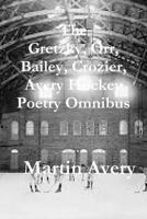 The Gretzky, Orr, Bailey, Crozier, Avery Hockey Poetry Omnibus 1329913930 Book Cover