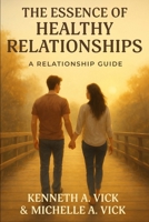 The Essence of Healthy Relationships B0GLFBCVY8 Book Cover