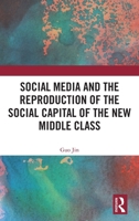 Social Media and the Reproduction of the Social Capital of the New Middle Class 1041147619 Book Cover