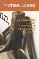 Unrequited Love Poems of an Ageing Gay Man 1728764831 Book Cover
