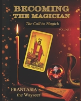 Becoming the Magician: The Call to Magick (volume 1) (THE BECOMING) B0FK2K7ZMD Book Cover