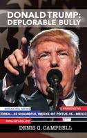 Donald Trump: Deplorable Bully: ...45 Shameful Weeks of Potus 45... 1912056380 Book Cover