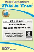 This is True [v8]: Invisible Man Disappears From View: And 500 Other Bizarre-but-True Stories and Headlines from the World's Press 0935309284 Book Cover