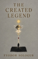 The Created Legend: A Symbolist Novel of Revolution, Utopia, Beauty, and the Creation of a New Reality B0HJNVSYDG Book Cover