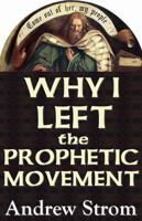 WHY I LEFT the Prophetic Movement... the Gold Dust & the "Laughing Revivals"... Why Does the Prophecy of John Paul Jackson, Patricia King, Mike Bickle or James Goll Differ so Much From Leonard Ravenhi 0979907306 Book Cover