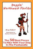 Doggin' Northwest Florida - The 50 Best Places To Hike With Your Dog In The Panhandle 0981534600 Book Cover