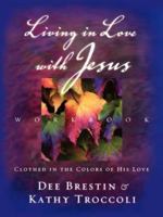 Living in Love with Jesus Workbook: Clothed in the Colors of His Love 0849943884 Book Cover