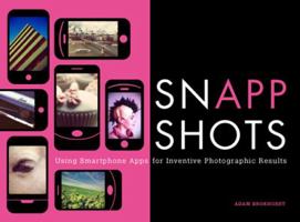 Snapp Shots: Using Smartphone Apps for Inventive Photographic Results 1845434293 Book Cover
