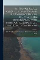 Histroy of Keoua Kalanikupuapa-I-Kalani-Nui, Father of Hawaii Kings, and His Descendants, With Notes On Kamehameha I, First King of All Hawaii 1016710526 Book Cover
