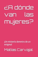 ¿A dónde van las mujeres?: ¡Un misterio demntro de un enigma! B0BJH1Q9H8 Book Cover