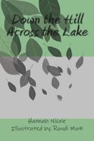 Down the Hill Across the Lake 1497350603 Book Cover