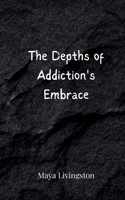 The Depths of Addiction's Embrace 3690808693 Book Cover