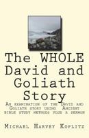 The Whole David and Goliath Story: A Examination of the David and Goliath Story Using Ancient Bible Study Methods Plus a Sermon 1721231900 Book Cover