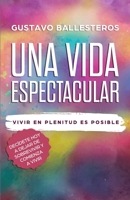 Una Vida Espectacular: Vivir En Plenitud Es Posible 1082401285 Book Cover