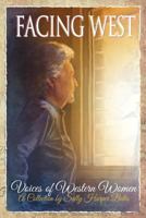 Facing West, Voices of Western Women 1720725683 Book Cover