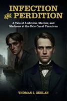 Infection and Perdition: A Tale of Ambition, Murder, and Madness at the Erie Canal Terminus B0F88PWHM1 Book Cover
