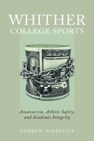 Whither College Sports: Amateurism, Athlete Safety, and Academic Integrity 1978828136 Book Cover