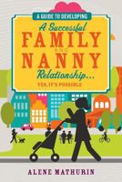 A Guide to Developing a Successful Family and Nanny Relationship... Yes, It's Possible 1497371228 Book Cover
