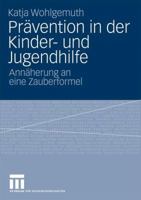 Pravention in Der Kinder- Und Jugendhilfe: Annaherung an Eine Zauberformel 3531165062 Book Cover