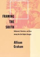Framing the South: Hollywood, Television, and Race during the Civil Rights Struggle 0801874459 Book Cover