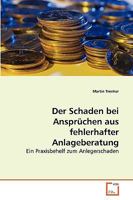 Der Schaden bei Ansprüchen aus fehlerhafter Anlageberatung: Ein Praxisbehelf zum Anlegerschaden 3639269500 Book Cover
