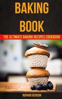 Baking Book: The Ultimate Baking Recipes Cookbook 1548888796 Book Cover