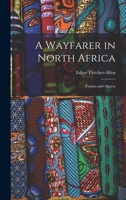 A Wayfarer in North Africa; Tunisia and Algeria 1014236800 Book Cover