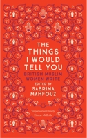 The Things I Would Tell You: British Muslim Women Write 0863561462 Book Cover